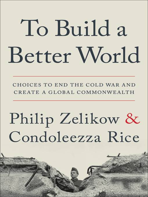 Title details for To Build a Better World by Philip Zelikow - Wait list